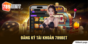 Chi tiết cách đăng ký 789Bet siêu nhanh, dễ hiểu nhất