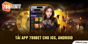 Tải app 789Bet - Trải nghiệm thế giới cá cược đỉnh cao