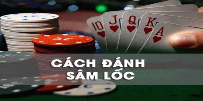 Cách chơi game bài sâm lốc đơn giản và chi tiết