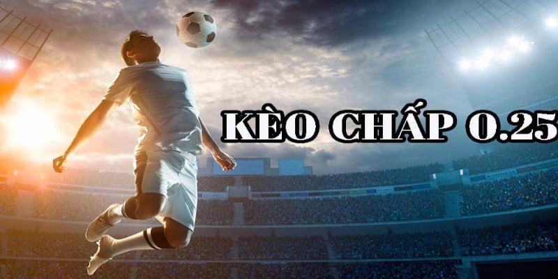 kèo chấp 0.25