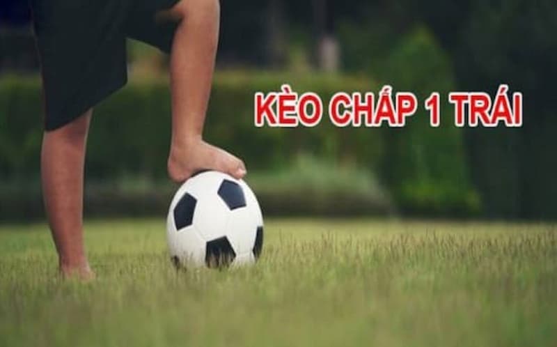 Kèo chấp 1 trái là gì?