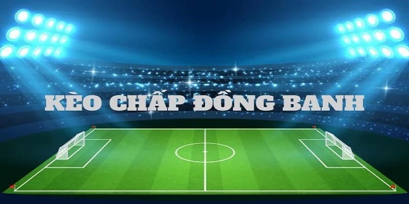 Kèo đồng banh chấp 0 trái