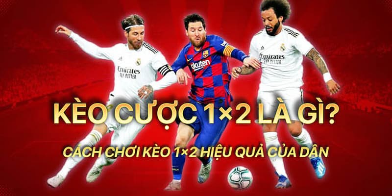 Các loại kèo 1x2 là gì?