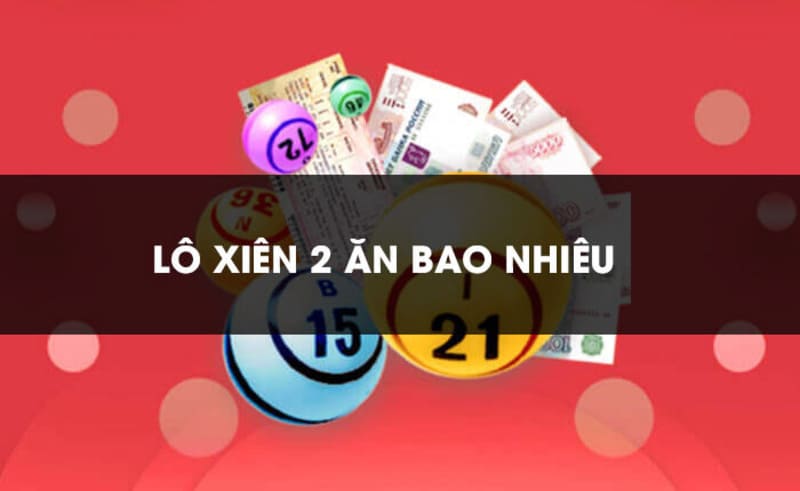 Cách tính tiền khi chơi lô xiên 2 chuẩn nhất